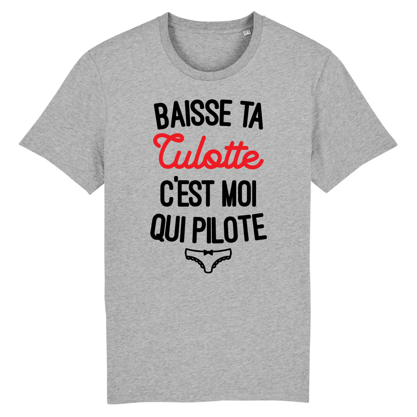 T-Shirt Homme Baisse ta culotte c'est moi qui pilote 