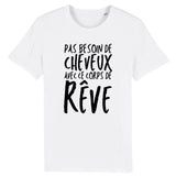 T-Shirt Homme Pas besoin de cheveux avec ce corps de rêve 