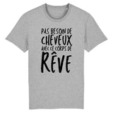 T-Shirt Homme Pas besoin de cheveux avec ce corps de rêve 