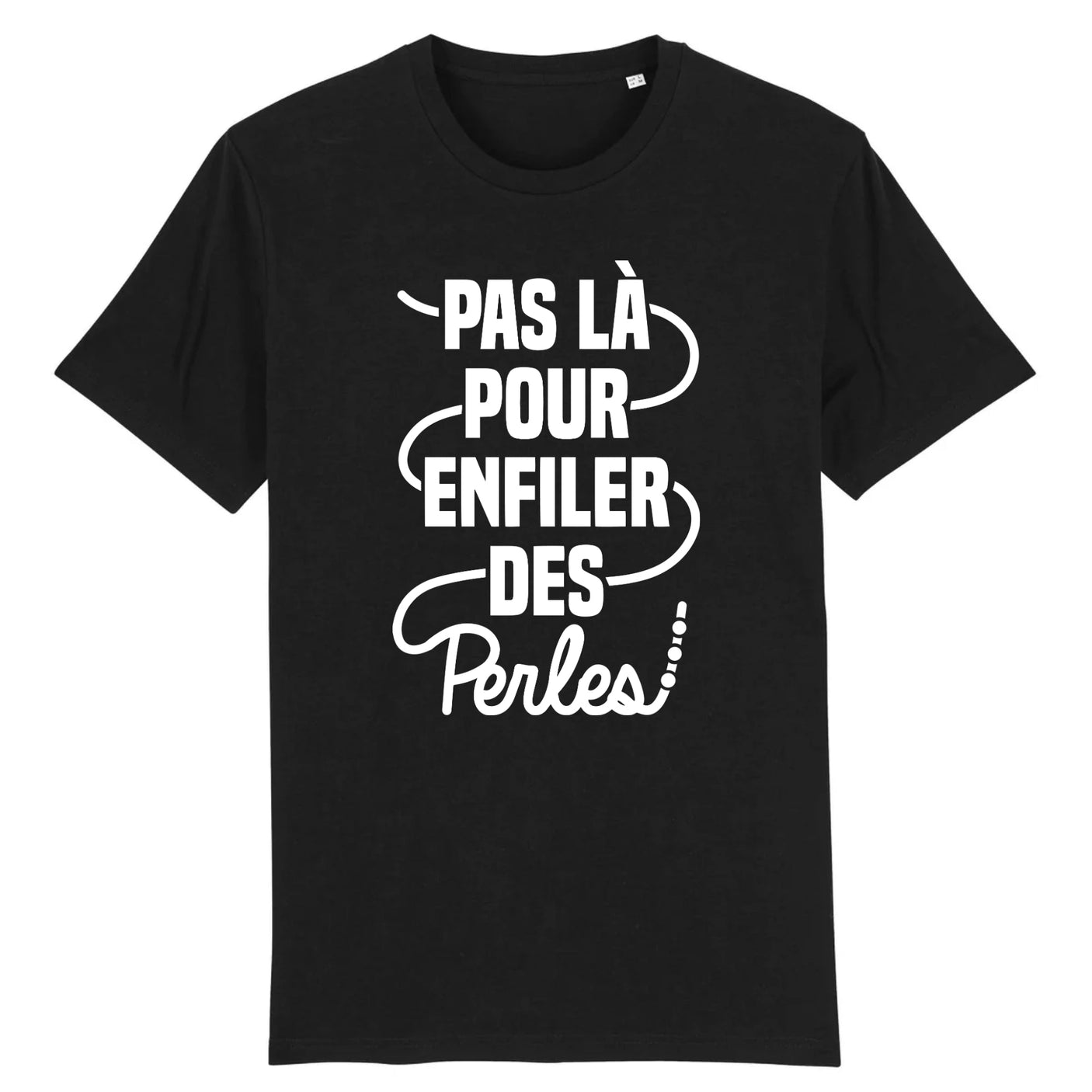 T-Shirt Homme Pas là pour enfiler des perles 