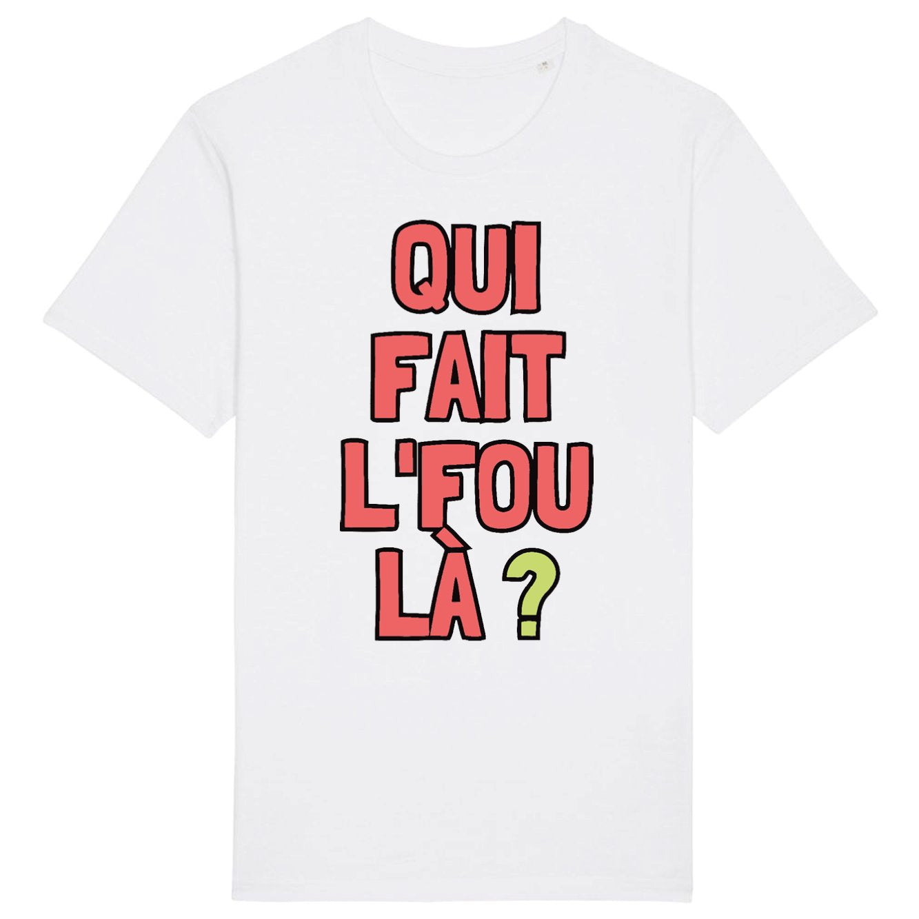 T-Shirt Homme Qui fait l'fou là ? 