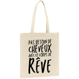 Tote bag Pas besoin de cheveux avec ce corps de rêve 