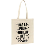 Tote bag Pas là pour enfiler des perles 